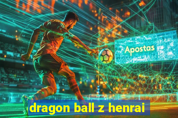 dragon ball z henrai